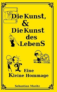 Die Kunst, und die Kunst des Lebens
