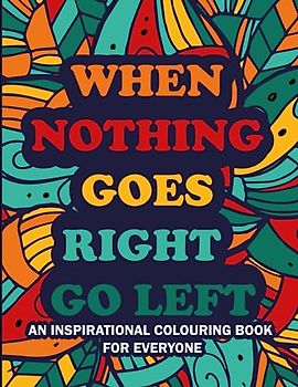 WHEN NOTHING GOES RIGHT GO LEFT an Inspirational Swear Words for Everyone