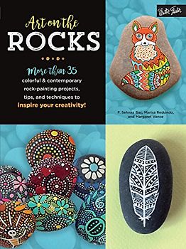 ART ON THE ROCKS: More than 35 colorful & contemporary rock-painting projects, tips, and techniques to inspire your creativity!
