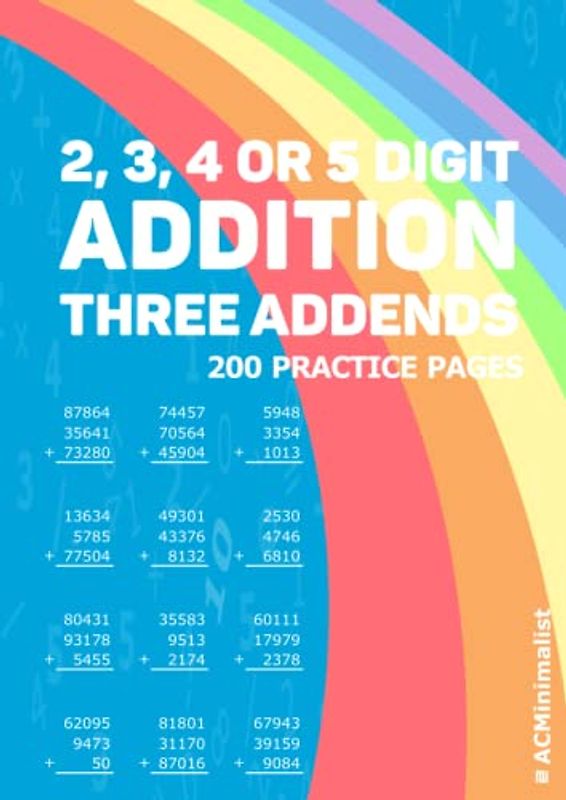 2, 3, 4 or 5 Digit Addition Three Addends: Addition Multiple Addends 2 to 5 Multi-addends 2, 3, 4 and 5 Digit Numbers Adding Three 2, 3, 4 and 5 Digit Numbers