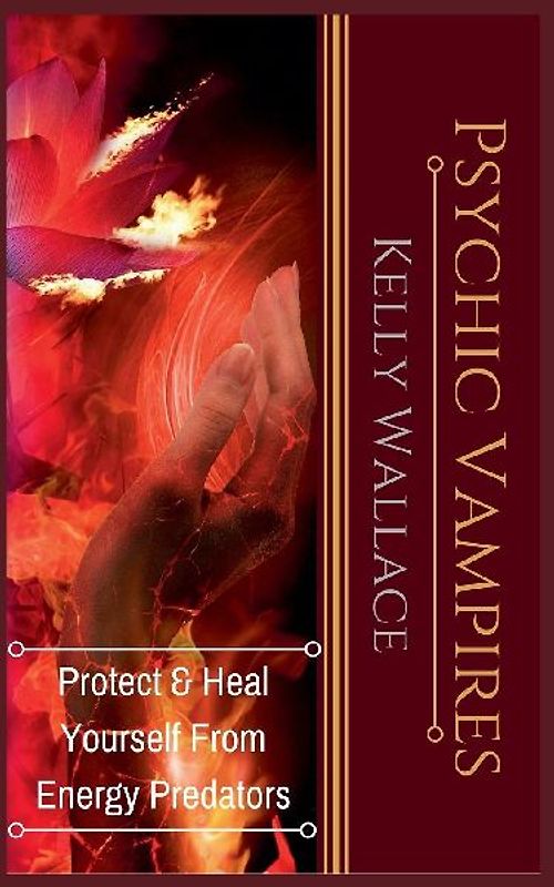 Psychic Vampires - Protect and Heal Yourself From  Energy Predators