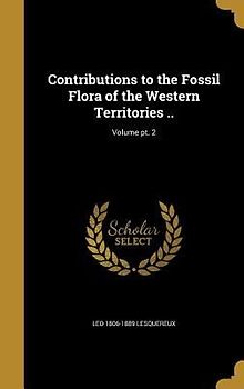 Contributions to the Fossil Flora of the Western Territories ..; Volume pt. 2