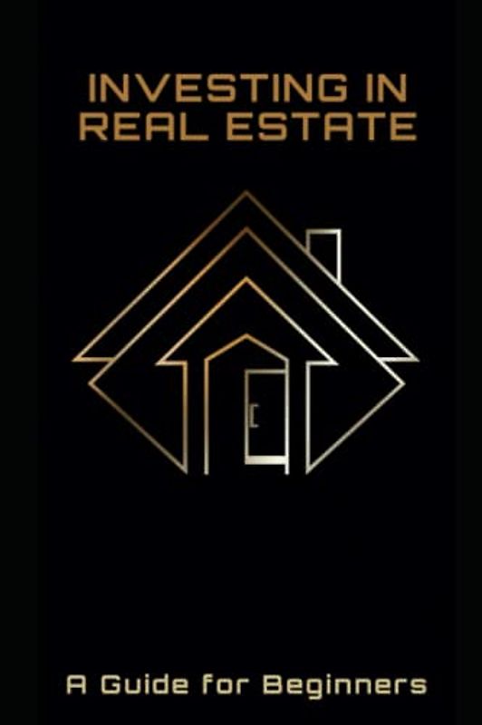 Investing in Real Estate: A Guide for Beginners