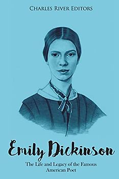 Emily Dickinson: The Life and Legacy of the Famous American Poet