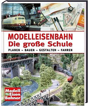 Modelleisenbahn - Die große Schule