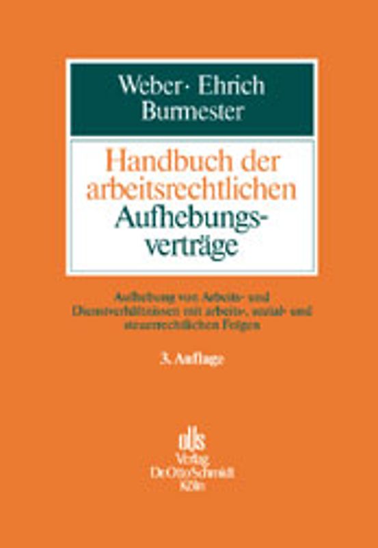 Handbuch der arbeitsrechtlichen Aufhebungsverträge. Aufhebung von Arbeits- und Dienstverhältnissen mit arbeits-, sozial- und steuerrechtlichen Folgen