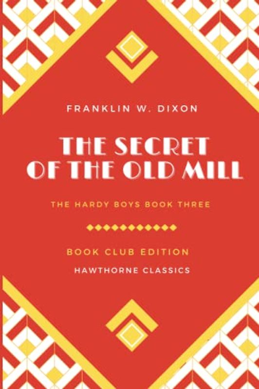The Secret of the Old Mill: The Hardy Boys Book 3 - Original Classic Edition by Franklin W. Dixon - Unabridged and Annotated For Modern Readers and Children's Book Clubs