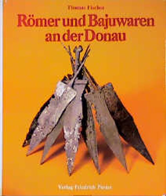 Römer und Bajuwaren an der Donau. Bilder zur Frühgeschichte Ostbayerns