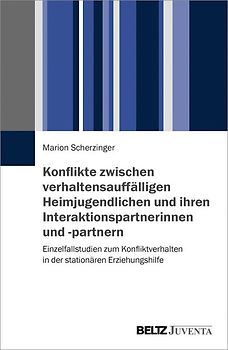 Konflikte zwischen verhaltensauffälligen Heimjugendlichen und ihren Interaktionspartnerinnen und -partnern