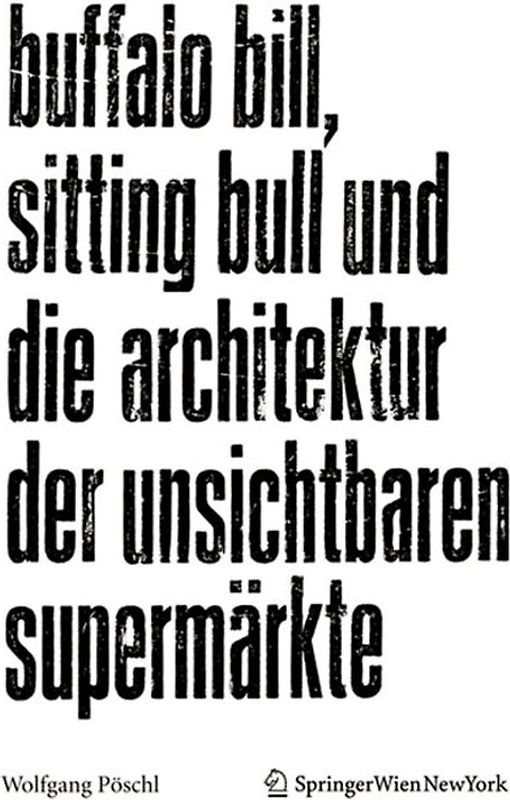 Buffalo Bill, Sitting Bull und die Architektur der unsichtbaren Supermärkte