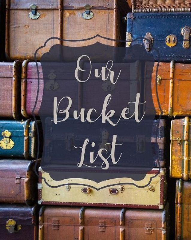Our Bucket List