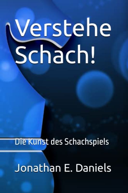 Verstehe Schach!: Die Kunst des Schachspiels