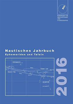 Nautisches Jahrbuch. Ephemeriden und Tafeln zur Bestimmung der Zeit,... / Nautisches Jahrbuch 2016