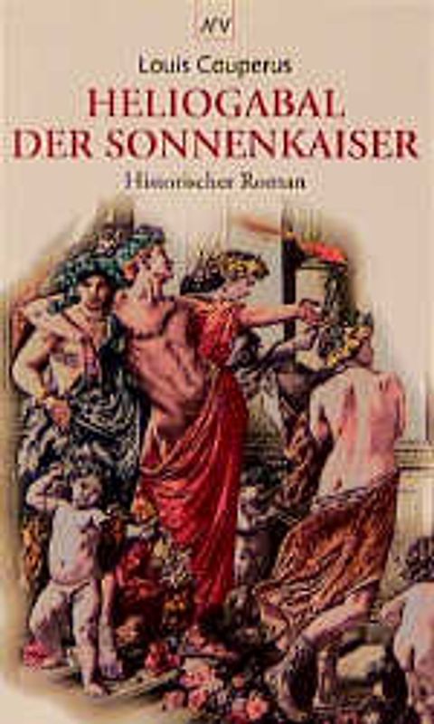 Heliogabal, der Sonnenkaiser. Historischer Roman