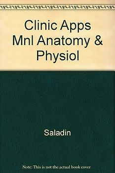 Clinical Applications Manual to Accompany Anatomy and Physiology