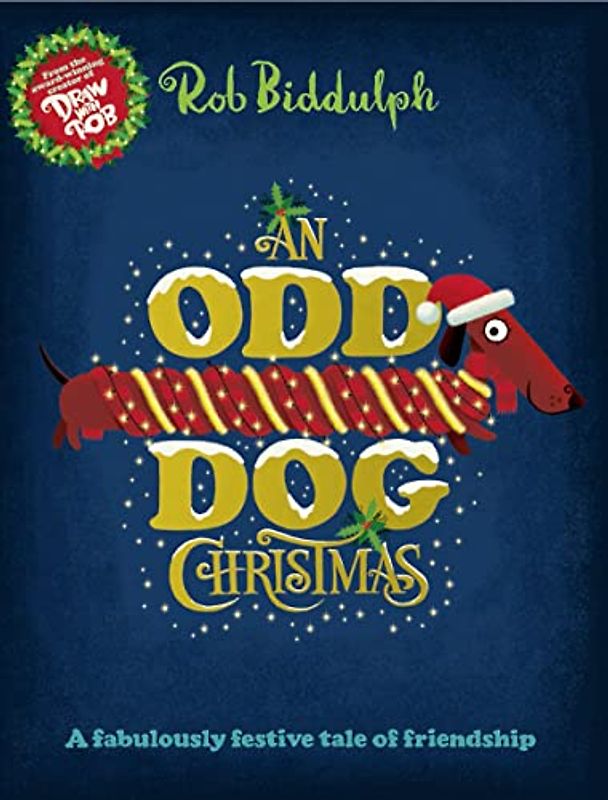An Odd Dog Christmas: A festive story about stepping up and letting your Christmas light shine, from the award-winning creator of the internet sensation Draw with Rob!
