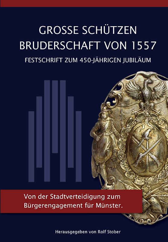 Grosse Schützen Bruderschaft von 1557 Festschrift zum 450 jährigen Jubiläum