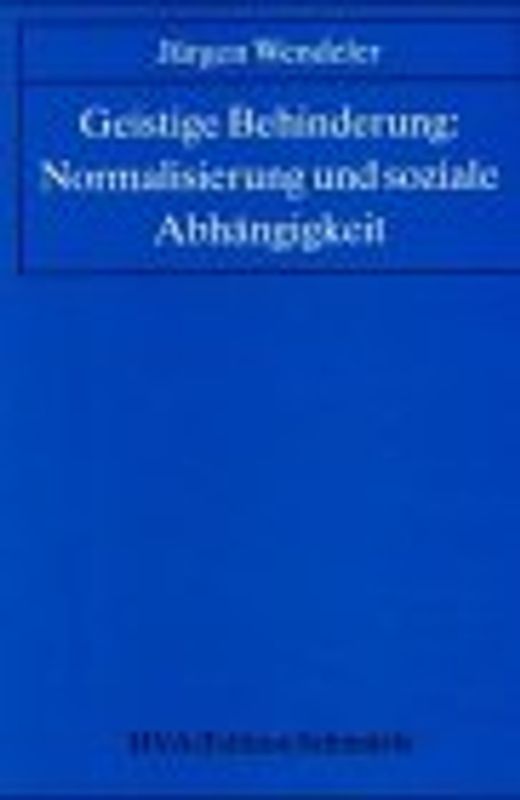 Geistige Behinderung: Normalisierung und soziale Abhängigkeit