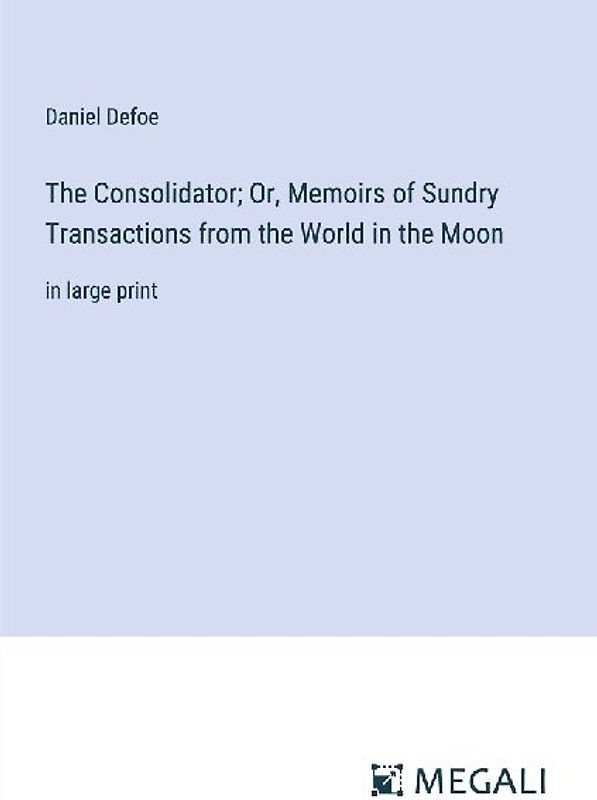 The Consolidator; Or, Memoirs of Sundry Transactions from the World in the Moon