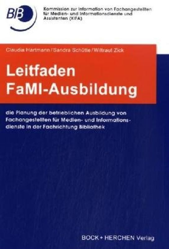 Leitfaden FaMI-Ausbildung. Die Planung der betrieblichen Ausbildung von Fachangestellten für Medien- und Informationsdienste in der Fachrichtung Bibliothek