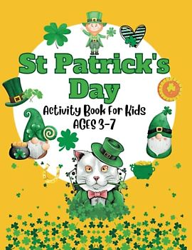 St Patrick's Day Activity Book For Kids Ages 3-7: Including Math, Mazes, Spelling, Logic Puzzles, Dot Marker and Coloring Pages (Seasonal Activity Books for Kids)