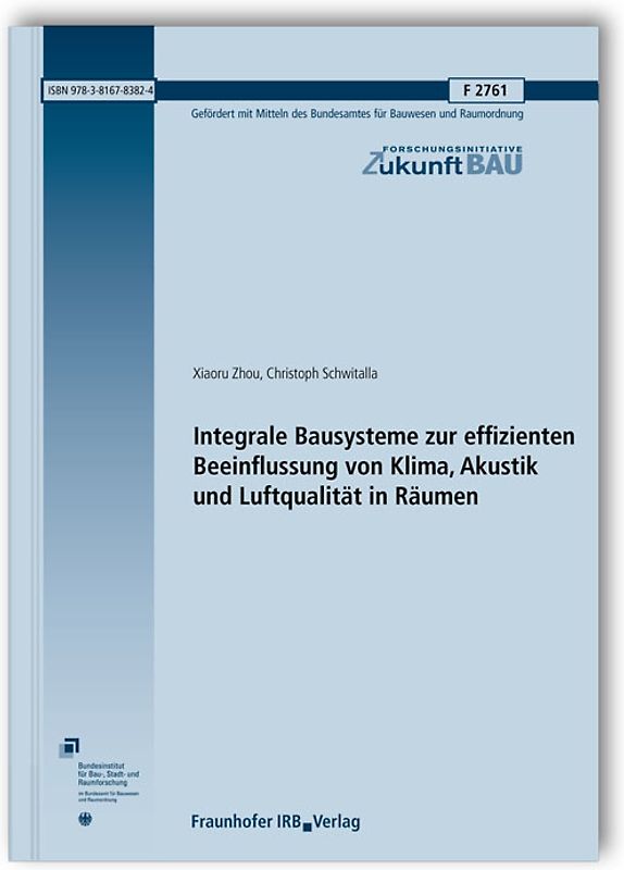 Integrale Bausysteme zur effizienten Beeinflussung von Klima, Akustik und Luftqualität in Räumen. Abschlussbericht