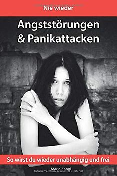 Nie wieder Angststörungen und Panikattacken: So wirst du wieder unabhängig und frei