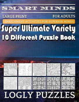 Smart Minds -Variety 10 Different Puzzle Book For Adults: Ultimate Variety Puzzles Large-Print Word Search, Word Maze .Word Spiral ,Word Angles, ... Crossword And Sudoku Easy , Medium And Hard