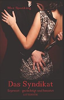 Das Syndikat: Erpresst, gezüchtigt und benutzt
