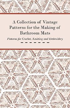 A Collection of Vintage Patterns for the Making of Bathroom Mats - Patterns for Crochet, Knitting and Embroidery