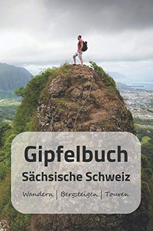 Gipfelbuch Sächsische Schweiz Wandern | Bergsteigen | Touren: A5 Gipfelbuch | Gipfel Logbuch | 106 vorgedruckte Vorlagen für Gipfelrouten | Logbuch ... professioneller Kletterer oder Bergsteiger