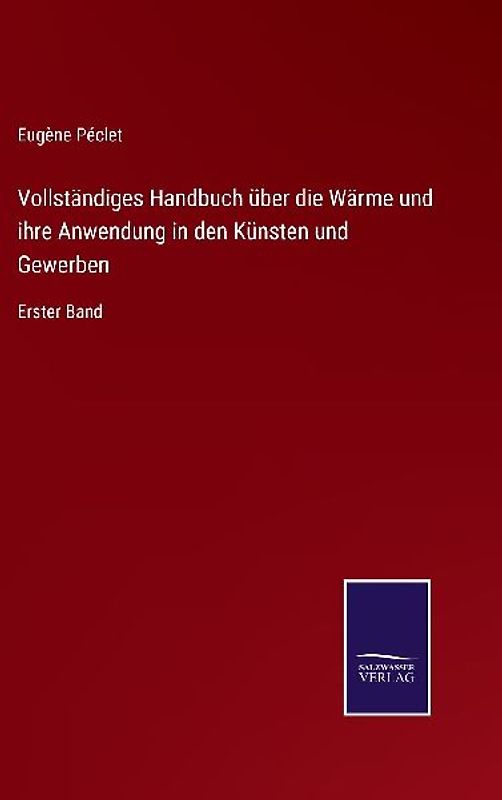 Vollständiges Handbuch über die Wärme und ihre Anwendung in den Künsten und Gewerben