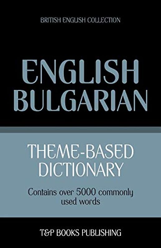 Theme-based dictionary British English-Bulgarian - 5000 words (British English Collection, Band 29)