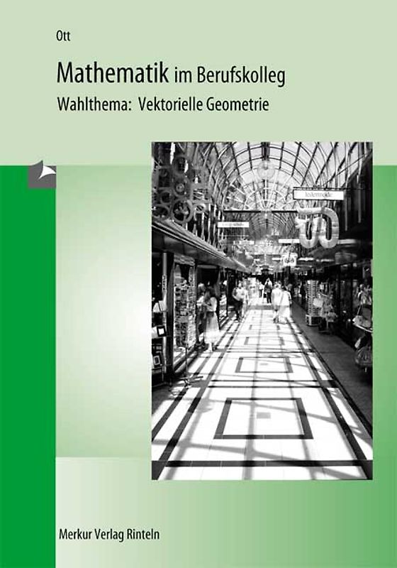 Mathematik im Berufskolleg II - Wahlthema: Vektorielle Geometrie