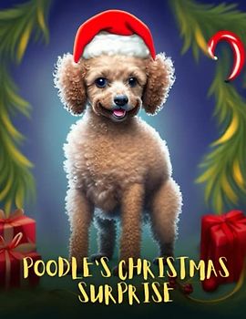 Poodle's Christmas Surprise: Short Story for kids about Poodle dog, Children's book about Love and Friendship I Gift for kids age 4-8