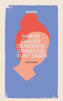 Warum Frauen (scheinbar grundlos) "AUA!" sagen (Softcover)