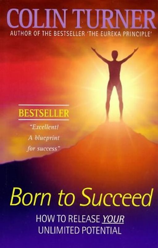 Born to Succeed: How to Release Your Unlimited Potential: How to Achieve the Habit of Success