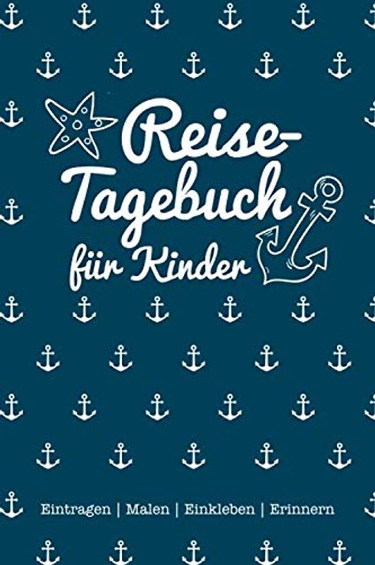 Reisetagebuch für Kinder: Eintragen | Malen | Einkleben | Erinnern - für Reise, Urlaub & Abenteuer, maritimes Cover für den Sommerurlaub am Meer