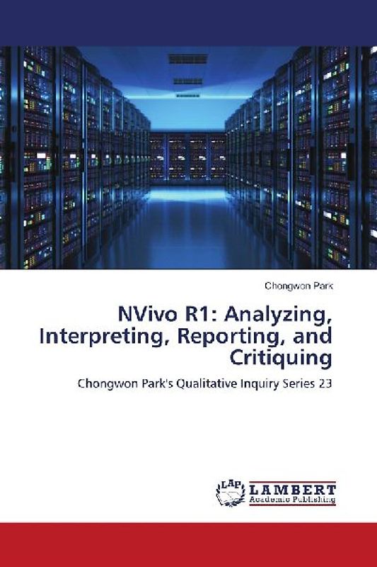 NVivo R1: Analyzing, Interpreting, Reporting, and Critiquing