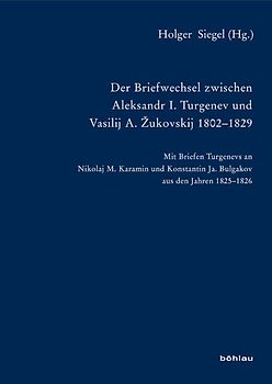 Der Briefwechsel zwischen Aleksandr I. Turgenev und Vasilij A. Žukovskij 1802-1829