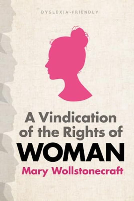 A Vindication of the Rights of Woman (Dyslexia-Friendly Edition)