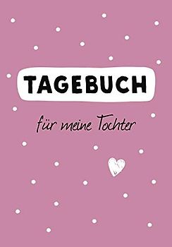 Tagebuch für meine Tochter: Ein Erinnerungsbuch für die schönsten Momente der Kindheit