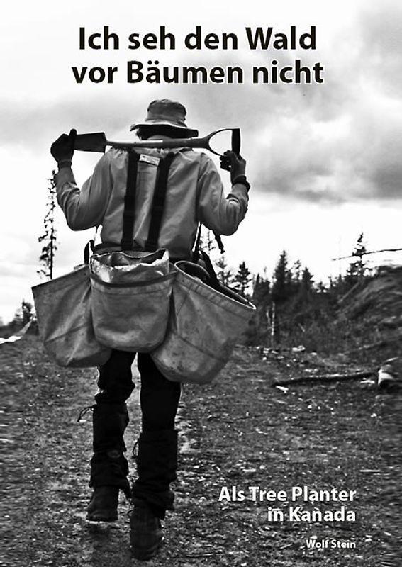 Ich seh den Wald vor Bäumen nicht. Als Tree Planter in Kanada