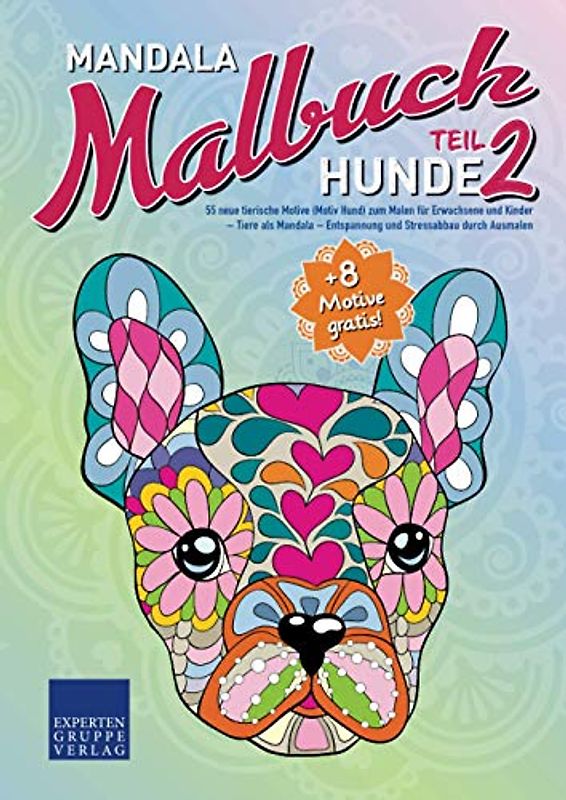 Mandala Malbuch Hunde Teil 2: 55 neue tierische Motive (Motiv Hund) zum Malen für Erwachsene und Kinder – Tiere als Mandala – Entspannung und Stressabbau durch Ausmalen (Mandala Malbücher Tiermotive)