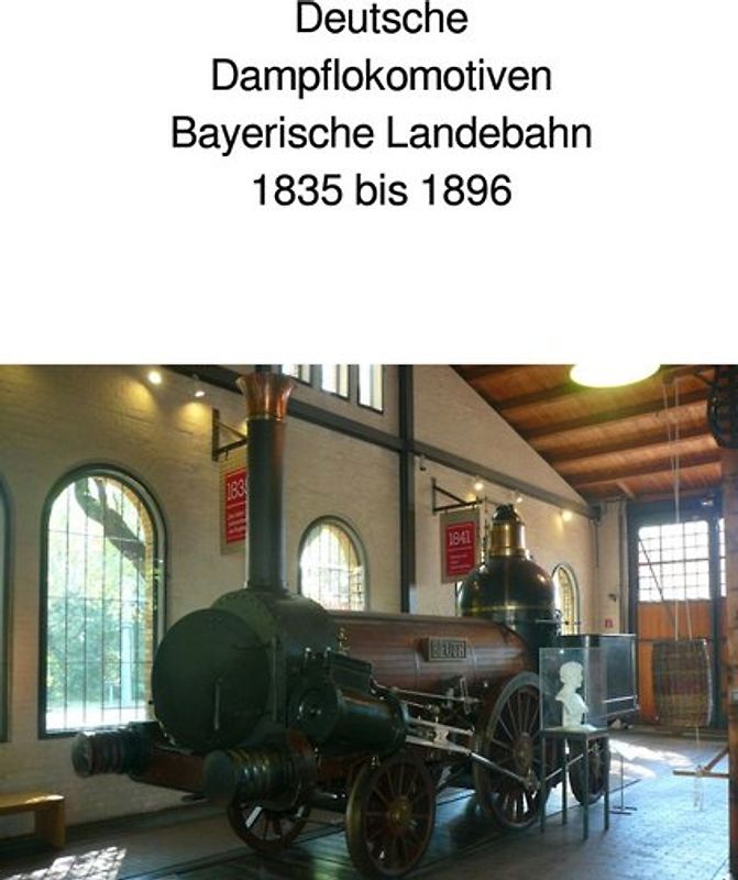 Deutsche Dampflokomotiven 1 Bayerische Länderbahn 1835 bis 1896