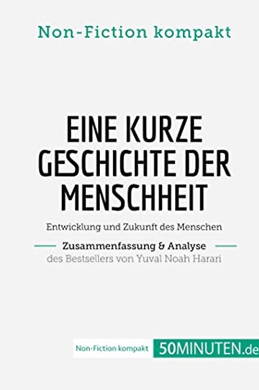 Eine kurze Geschichte der Menschheit. Zusammenfassung & Analyse des Bestsellers von Yuval Noah Harari: Entwicklung und Zukunft des Menschen (Non-Fiction kompakt)