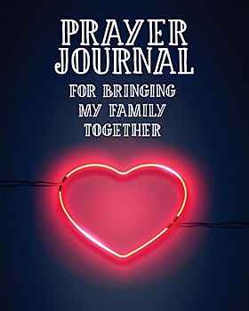 Prayer Journal For Bringing My Family Together: 3 Month Prayer Notebook to Write in For Harmony With Your Loved Ones – Talk to God About Peace in Your ... Praise and Worship Notebook (Prayer Journals)