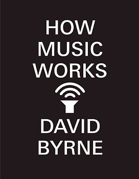 How Music Works - Byrne, David