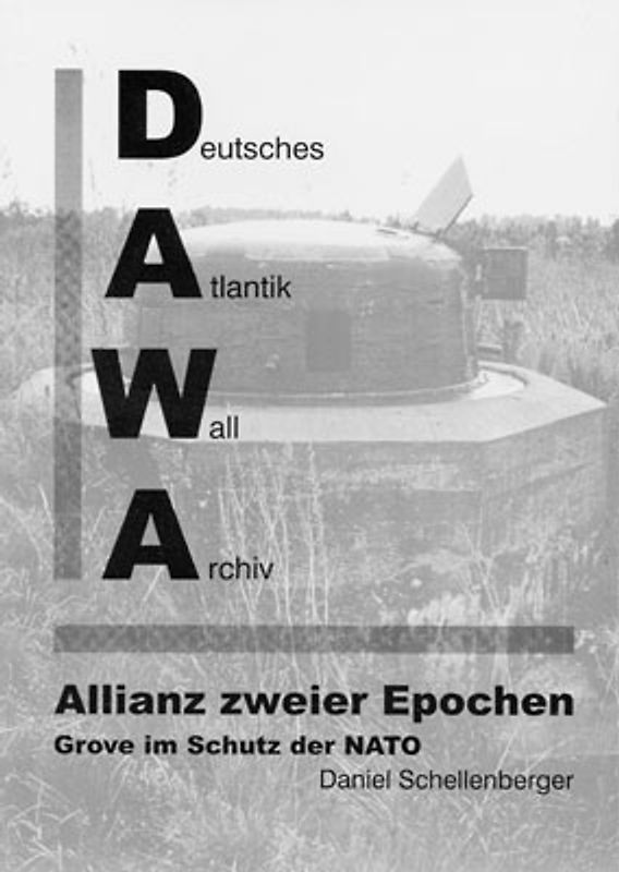 DAWA Sonderbände. Deutsches Atlantikwall-Archiv / Allianz zweier Epochen - Grove im Schutz der NATO