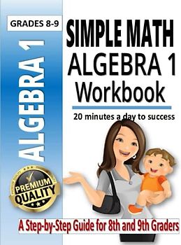 Simple Math Algebra 1 Workbook: A Comprehensive Guide for 8th and 9th Graders | Math Equations, for Homeschool or Classroom, Grades 8 and Up